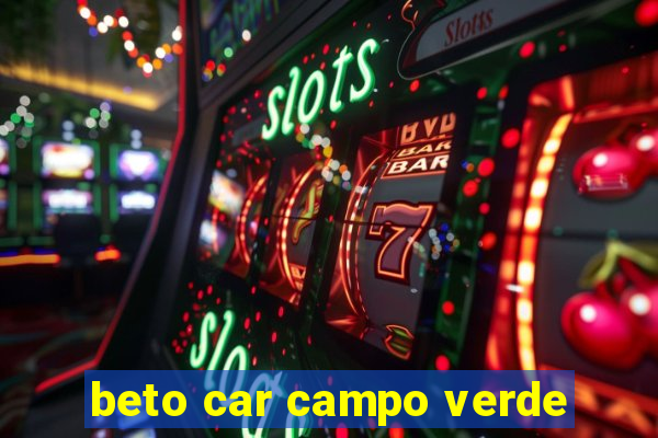 beto car campo verde